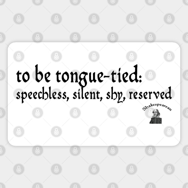 To be tongue-tied Magnet by Shakespearean